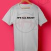 It's All Right T Shirt