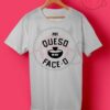 Put Queso in My Face O T Shirt