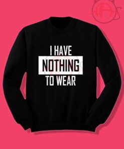 I Have Nothing Crewneck Sweatshirt