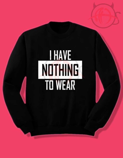 I Have Nothing Crewneck Sweatshirt