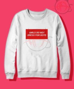 Girls Do Not Dress For Boys Crewneck Sweatshirt