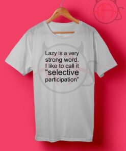 Lazy Is Very Strong Word Quotes T Shirt