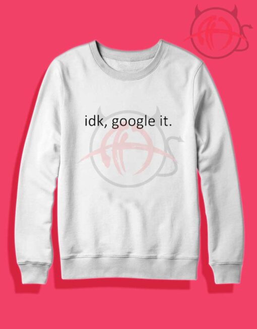 Idk Google It Crewneck Sweatshirt