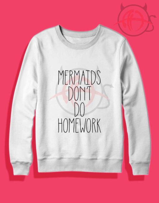 Mermaids Dont Do Homework Crewneck Sweatshirt