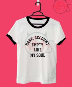 Bank Account Empty Like My Soul Unisex Ringer T Shirt