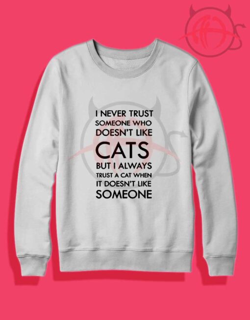 Never Trust a Man Who Doesnt Like Cat Quotes Crewneck Sweatshirt