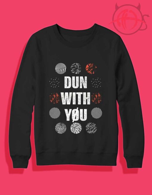 Dun With You Twenty One Pilots Crewneck Sweatshirt