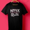 Netflix and Quilt T Shirts