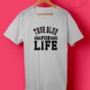 True Blue For Life T Shirts