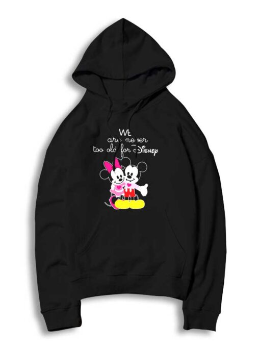 We Are Never Too Old For Disney Hoodie