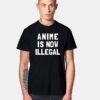Anime Is Now Illegal T Shirt