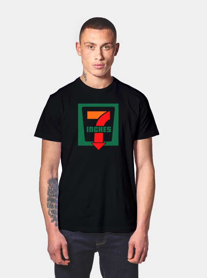 Get Order 7 Inches Down Here Seven Eleven Parody T Shirt T Shirt