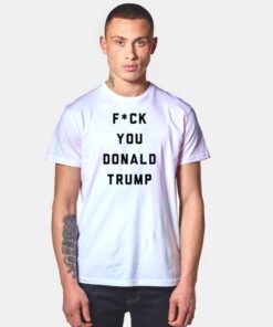 F You Donald Trump President T Shirt