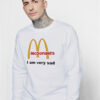 Mcdonald's I Am Very Sad Funny Sweatshirt