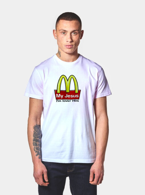 My Jesus I’m Lovin’ Him McDonald’s T Shirt